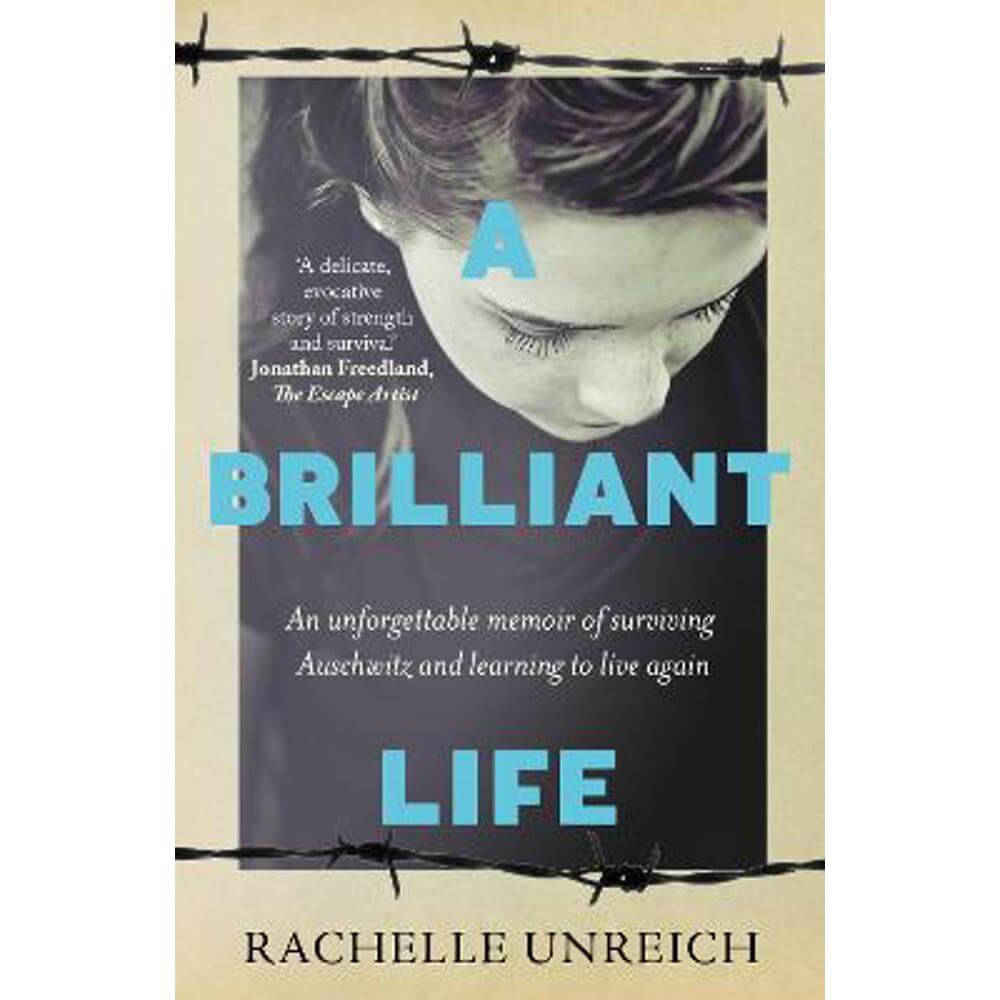 A Brilliant Life: An Unforgettable Memoir of Surviving Auschwitz and Learning to Live Again (Paperback) - Rachelle Unreich